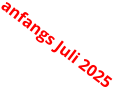 anfangs Juli 2025